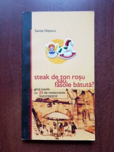 Sanda Nitescu - Steak de ton rosu sau fasole batuta? Ghid insolit cu 33 de restaurante bucurestene