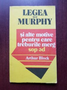Arthur Block - Legea lui Murphy si alte motive pentru care treburile merg pe dos