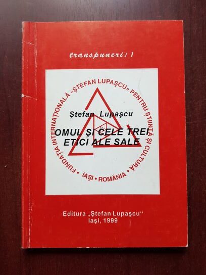 Stefan Lupascu - Omul si cele trei etici ale sale
