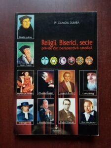 Claudiu Dumea - Religii, Biserici, secte privite din perspectiva catolica