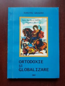 Dumitru Grigore - Ortodoxie si globalizare