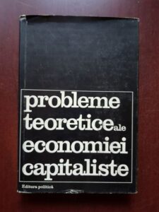 Gheorghe Badrus, Maria Popescu - Probleme teoretice ale economiei capitaliste. Dezbateri