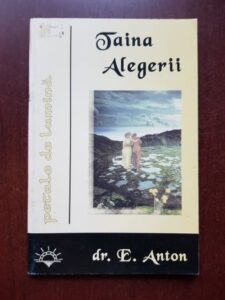 E. Anton - Taina Alegerii, obarsia Predestinarii si sublimul Suveranitatii divine