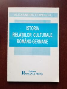 Alexandru Popescu - Istoria relatiilor culturale romano-germane