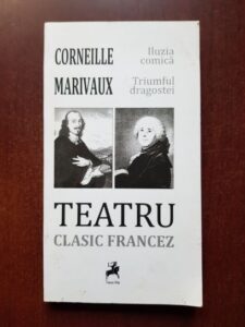 Pierre Carlet de Chamblain de Marivaux, Pierre Corneille - Teatru clasic francez: Iluzia comica. Triumful dragostei