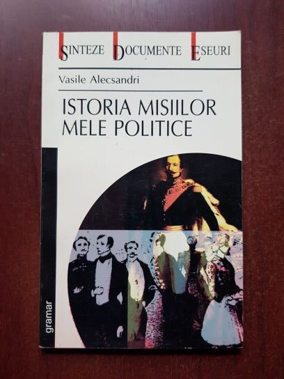 Vasile Alecsandri - Istoria misiilor mele politice
