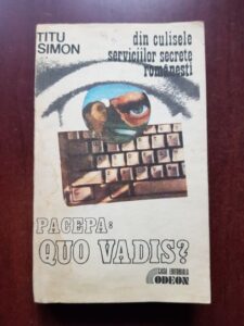 Titu Simon - Din culisele serviciilor secrete romanesti. Pacepa: Quo vadis?