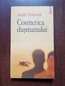 Amelie Nothomb - Cosmetica dusmanului