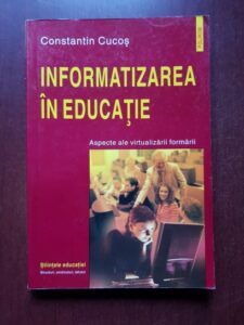 Constantin Cucos - Informatizarea in educatie. Aspecte ale virtualizarii formarii
