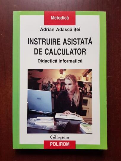 Adrian Adascalitei - Instruire asistata de calculator. Didactica informatica