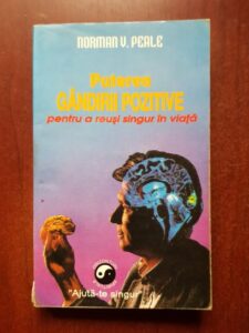 Norman Vincent Peale - Puterea gandirii pozitive pentru a reusi singur in viata
