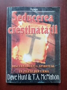 Dave Hunt, T. A. McMahon - Seducerea crestinatatii. Discernamantul spiritual in zilele din urma