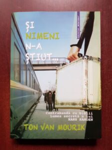 Ton Van Mourik - Si nimeni n-a stiut... Contrabanda cu biblii. Lumea secreta a lui Hans Hamoen