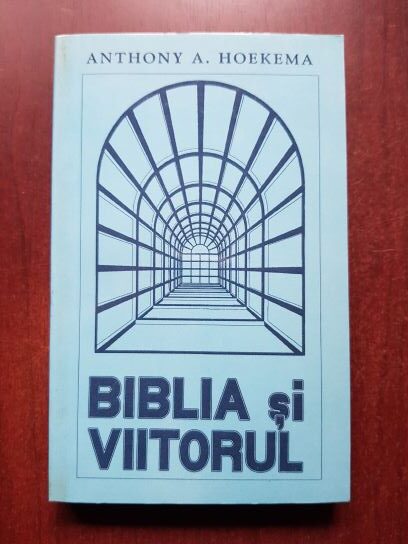Anthony A. Hoekema - Biblia si viitorul