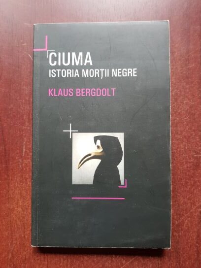 Klaus Bergdolt - Ciuma. Istoria mortii negre