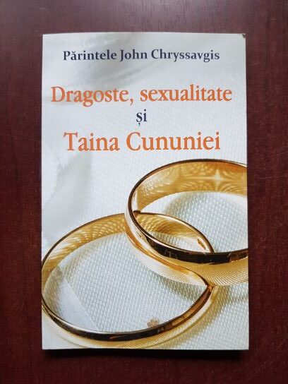 John Chryssavgis - Dragoste, sexualitate si taina cununiei