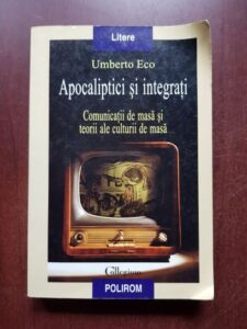 Umberto Eco - Apocaliptici si integrati. Comunicatii de masa si teorii ale culturii de masa