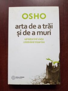 Osho - Arta de a trai si de a muri. Sarbatorind viata celebrand moartea