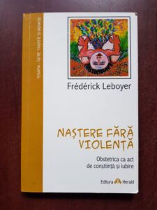 Frederick Leboyer - Nastere fara violenta. Obstretica ca act de constiinta si iubire