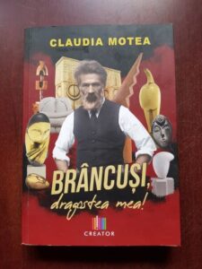 Claudia Motea - Brancusi, dragostea mea (2023, cu dedicatia si autograful autoarei)