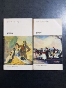 Lion Feuchtwanger - Goya sau drumul spinos al cunoasterii 2 volume