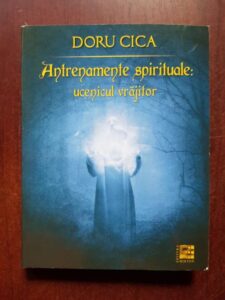 Doru Cica - Antrenamente spirituale. Ucenicul vrajitor