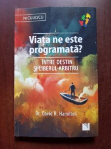 David R. Hamilton - Viata ne este programata? Intre destin si liberul-arbitru