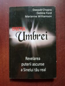 Deepak Chopra, Debbie Ford, Marianne Williamson - Efectul umbrei. Revelarea puterii ascunse a sinelui tau real