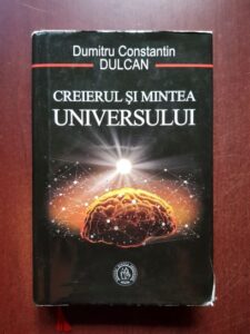 Dumitru Constantin Dulcan - Creierul si mintea universului