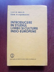 Lucia Wald, Dan Slusanschi - Introducere in studiul limbii si culturii indo-europene