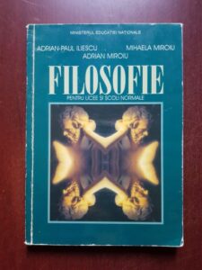Adrian Paul Iliescu, Mihaela Miroiu - Filosofie pentru licee si scoli normale
