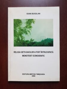 Ioan Bugilan - Religia geto-dacilor a fost intruchipata monoteist iconografic