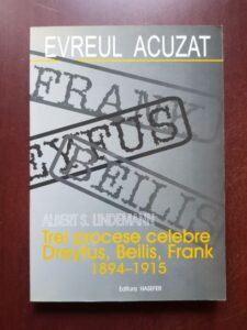 Albert S. Lindemann - Evreul acuzat. Trei procese celebre. Dreyfus, Beilis, Frank 1894-1915