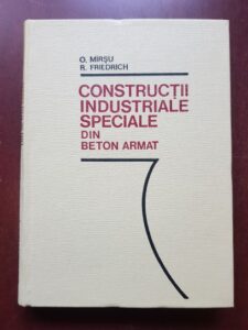 Ovidiu Mirsu, Richard Friedrich - Constructii industriale speciale din beton armat
