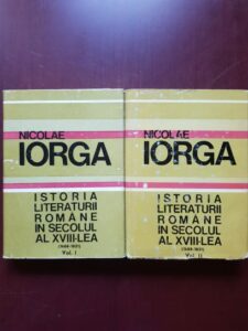 Nicolae Iorga - Istoria literaturii romane in secolul al XVIII-lea (1688-1821)2 volume