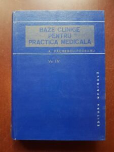 Aurel Paunescu Podeanu - Baze clinice pentru practica medicala. Chei pentru diagnostic si tratament pornind de la simptome, semne, sindroame volumul 4