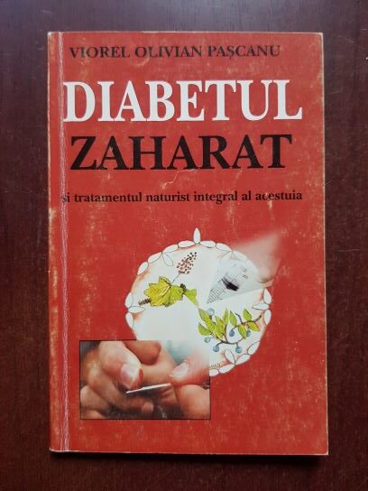 Viorel Olivian Pascanu - Diabetul zaharat si tratementul naturist integral al acestuia