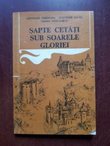 Gheorghe Sasarman, Gheorghe David, Sanda Voiculescu - Sapte cetati sub soarele gloriei