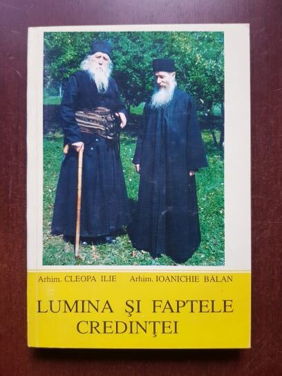 Ilie Cleopa, Ioanichie Balan - Lumina si faptele credintei