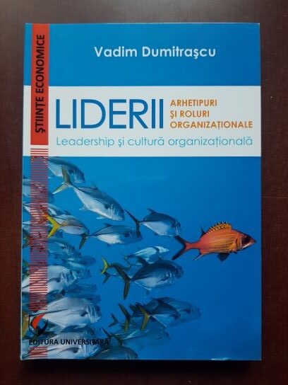 Vadim Dumitrascu - Liderii. Arhetipuri si roluri organizationale