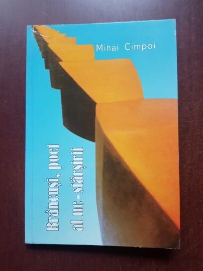 Mihai Cimpoi - Brancusi, poet al ne-sfarsirii (2001, cu autograful si dedicatia autorului)