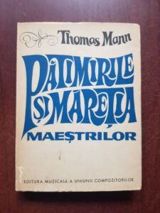 Thomas Mann - Patimirile si maretia maestrilor