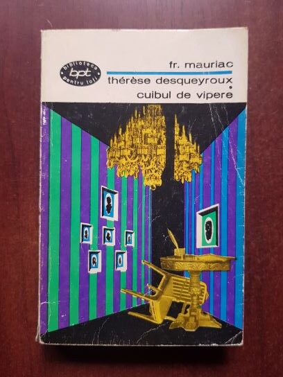 Francois Mauriac - Therese Desqueyroux. Cuibul de vipere