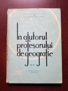 In ajutorul profesorului de geografie. Lucrarile simpozionului Geografia in scoala volumul 3