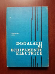 Paul Dinculescu, Francisc Sisak - Instalatii si echipamente electrice