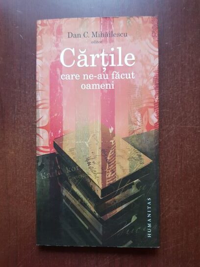 Dan C. Mihailescu - Cartile care ne-au facut oameni