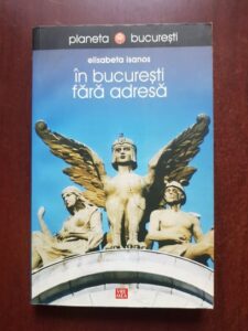 Elisabeta Isanos - In Bucuresti fara adresa