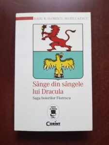 Radu Florescu, Matei Cazacu - Sange din sangele lui Dracula. Saga boierilor Florescu