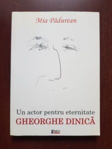 Mia Padurean - Un actor pentru eternitate. Gheorghe Dinica