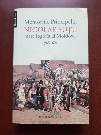 Memoriile Principelui Nicolae Sutu mare logofat al Moldovei 1798-1871